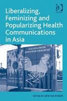 Liberalizing, Feminizing and Popularizing Health Communications in Asia