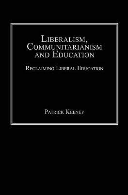 Liberalism, Communitarianism and Education -  Patrick Keeney