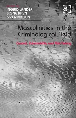 Masculinities in the Criminological Field -  Ingrid Lander,  Signe Ravn