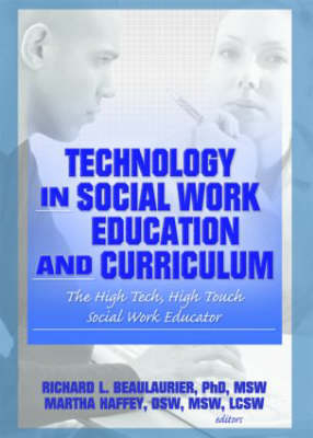 Technology in Social Work Education and Curriculum -  Richard L Beaulaurier,  Martha F Haffey,  Florence W Vigilante