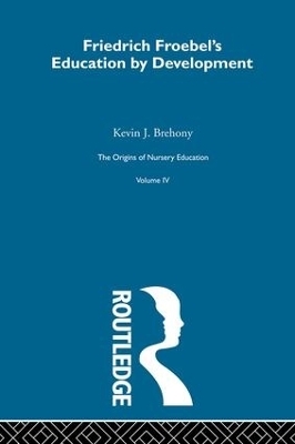 Friedrich Froebels Educ Dev V4 - Kevin J. Brehony