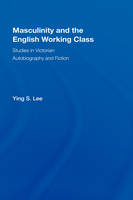 Masculinity and the English Working Class -  Ying Lee