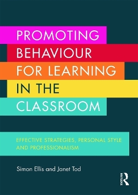 Promoting Behaviour for Learning in the Classroom - Simon Ellis, Janet Tod