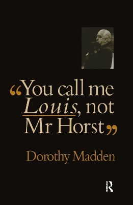 You Call Me Louis, Not Mr. Horst - Dorothy Madden