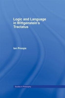 Logic and Language in Wittgenstein's Tractatus - Ian Proops