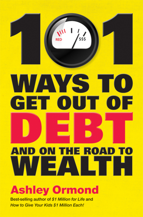 101 Ways to Get Out Of Debt and On the Road to Wealth - Ashley Ormond