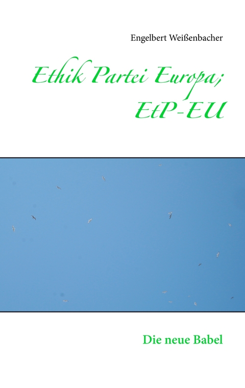 Ethik Partei Europa; EtP-EU - Engelbert Wei&szlig;enbacher