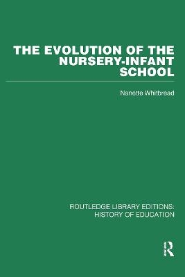 The Evolution of the Nursery-Infant School - Nanette Whitbread