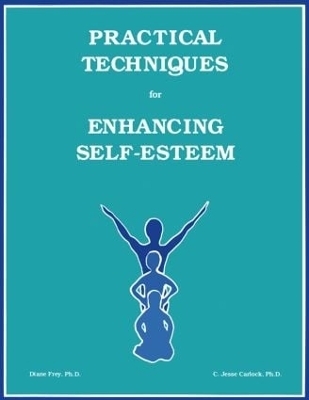 Practical Techniques For Enhancing Self-Esteem - Diane Frey, C. Jesse Carlock