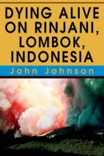 Dying Alive on Rinjani, Lombok, Indonesia - John Johnson