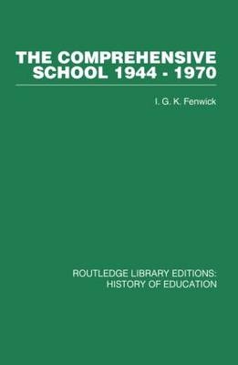The Comprehensive School 1944-1970 - I G K Fenwick