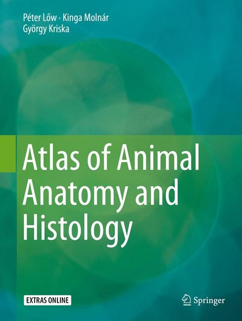 Atlas of Animal Anatomy and Histology - P&eacute;ter Lőw, Kinga Moln&aacute;r, Gy&ouml;rgy Kriska