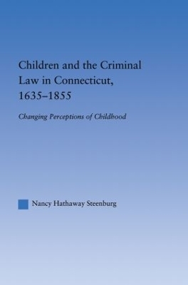 Children and the Criminal Law in Connecticut, 1635-1855 - Nancy Hathaway Steenburg