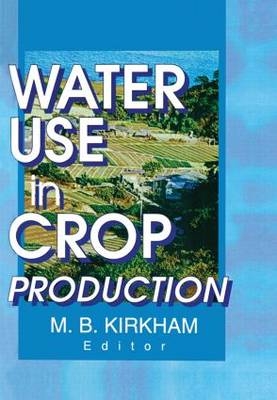 Water Use in Crop Production - M.B. Kirkham