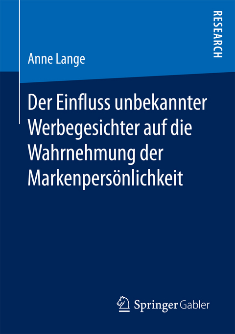 Der Einfluss unbekannter Werbegesichter auf die Wahrnehmung der Markenpers&ouml;nlichkeit - Anne Lange