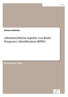 Arbeitsrechtliche Aspekte von Radio Frequency Identification (RFID) - Dorian Schmelz
