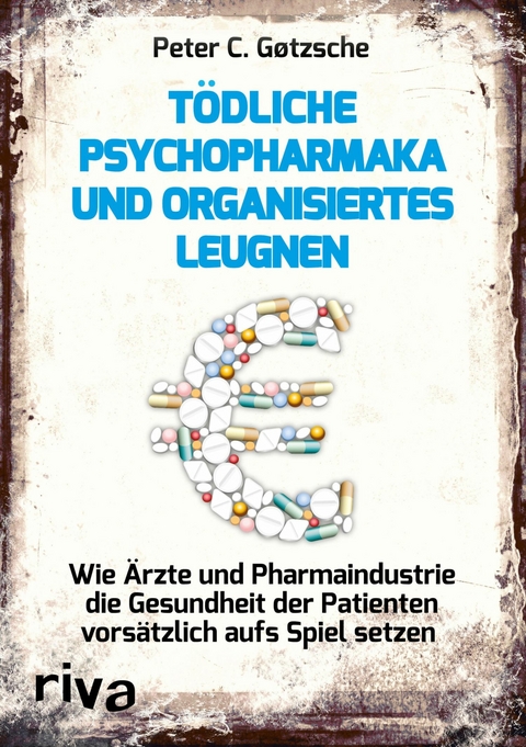 T&ouml;dliche Psychopharmaka und organisiertes Leugnen - Peter C. G&oslash;tzsche