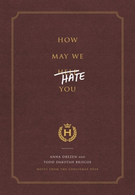 How May We Hate You? -  Todd Dakotah Briscoe,  Anna Drezen