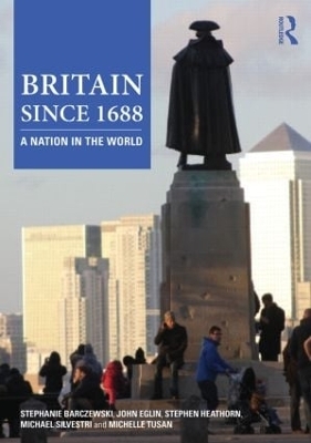 Britain since 1688 - Stephanie Barczewski, John Eglin, Stephen Heathorn, Michael Silvestri, Michelle Tusan