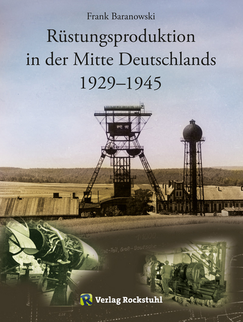 R&uuml;stungsproduktion in der Mitte Deutschlands 1929 &ndash; 1945 - Frank Baranowski