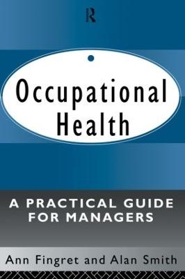 Occupational Health: A Practical Guide for Managers - . Ann Fingret, Alan Smith