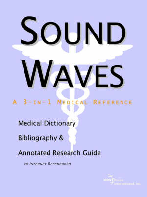Sound Waves - A Medical Dictionary, Bibliography, and Annotated Research Guide to Internet References