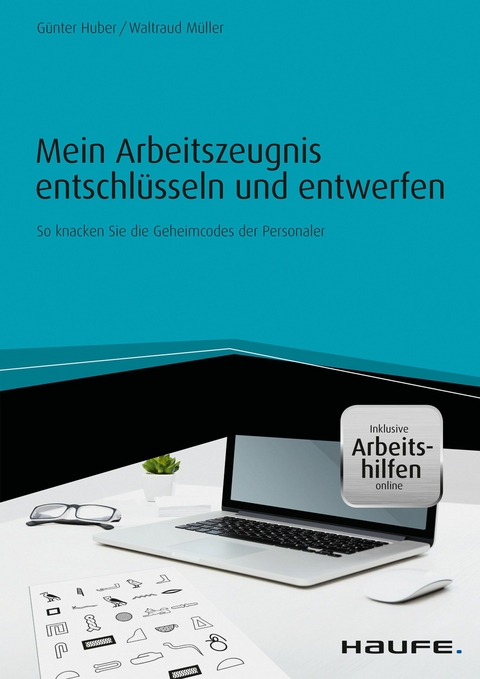 Mein Arbeitszeugnis entschl&uuml;sseln und entwerfen - inkl. Arbeitshilfen online - G&uuml;nter Huber, Waltraud M&uuml;ller