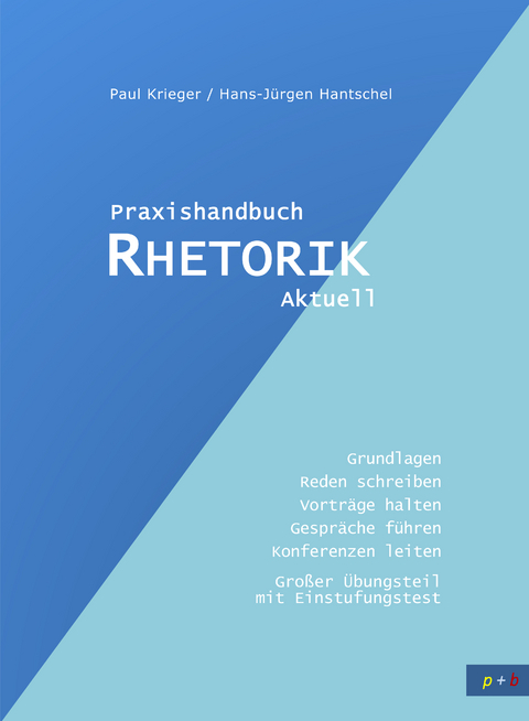 Praxishandbuch Rhetorik Aktuell - Paul Krieger, Hans-J&uuml;rgen Hantschel