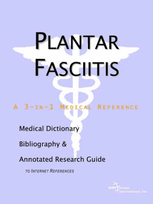 Plantar Fasciitis - A Medical Dictionary, Bibliography, and Annotated Research Guide to Internet References