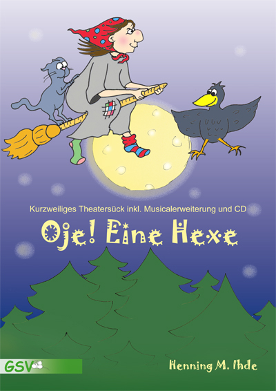 Oje, eine Hexe! Kurzweiliges Theaterst&uuml;ck inkl. Musicalerweiterung und CD. - Henning M Ihde
