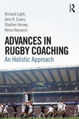 Advances in Rugby Coaching - Richard Light, John R. Evans, Stephen Harvey, R&eacute;my Hassanin