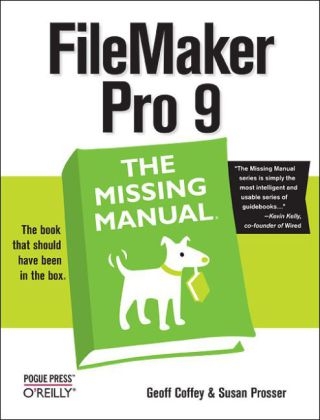 Filemaker Pro 9 the Missing Manual - Geoff Coffey, Susan Prosser