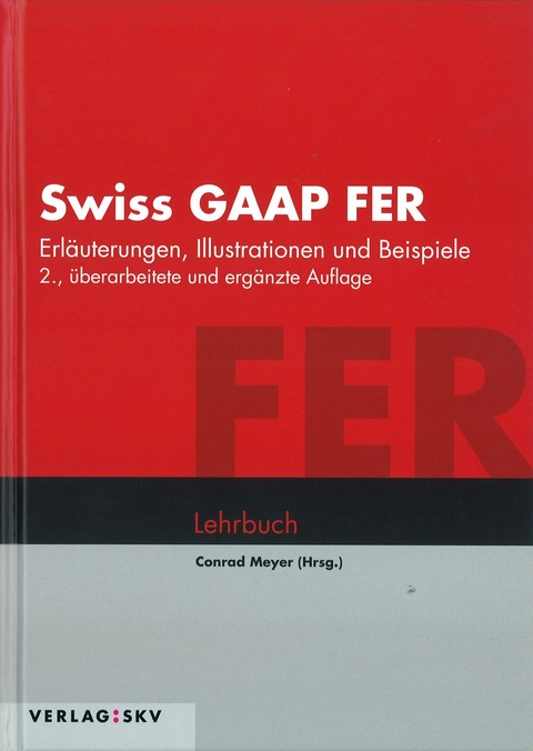 Swiss GAAP FER - Erl&auml;uterungen, Illustrationen und Beispiele - 