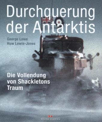 Durchquerung der Antarktis - George Lowe, Huw Lewis-Jones