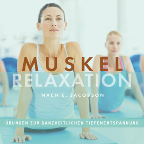MUSKELRELAXATION nach E. Jacobson, &Uuml;bungen zur ganzheitlichen Tiefenentspannung - Carola Ri&szlig;-Tafilaj