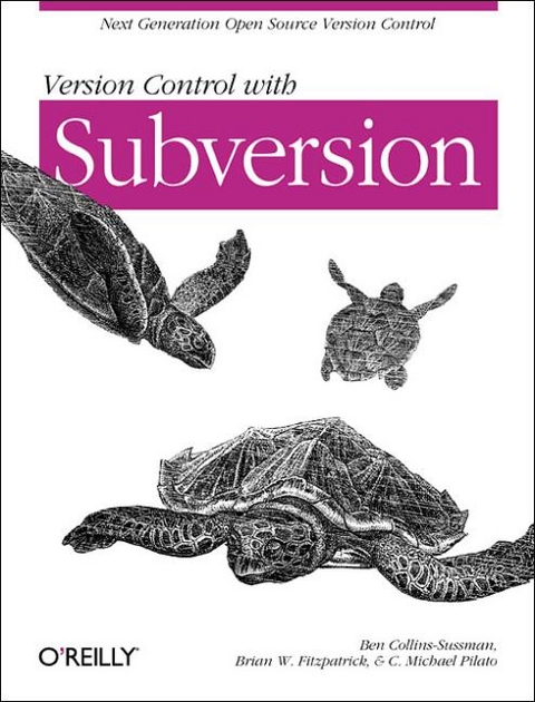 Version Control with Subversion - Ben Collins-Sussmann, Brian W. Fitzpatrick, C. Michael Pilato