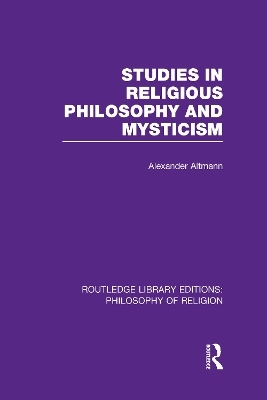Studies in Religious Philosophy and Mysticism - Alexander Altmann