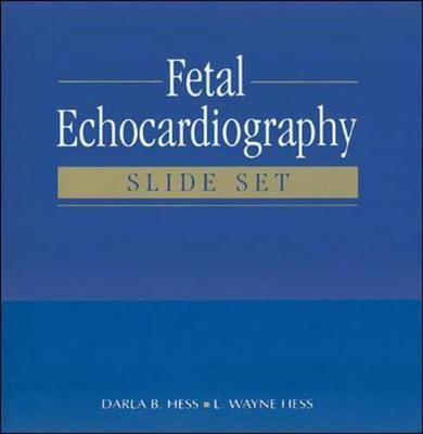 Fetal Echocardiography Slide Set - Darla B. Hess, L. Wayne Hess