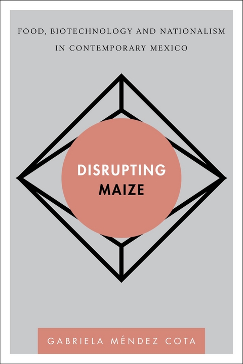 Disrupting Maize -  Gabriela  Mendez Cota