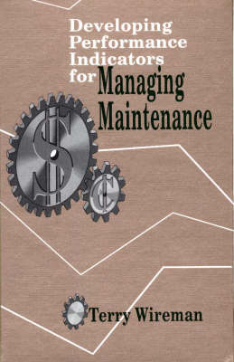 Developing Performance Indicators for Managing Maintenance - Terry Wireman