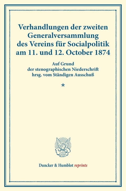 Verhandlungen der zweiten Generalversammlung des Vereins f&uuml;r Socialpolitik am 11. und 12. October 1874. - 