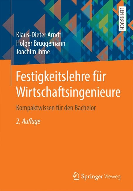 Festigkeitslehre für Wirtschaftsingenieure - Klaus-Dieter Arndt, Holger Brüggemann, Joachim Ihme
