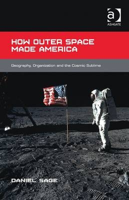 How Outer Space Made America -  Daniel Sage