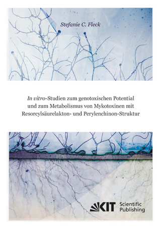 In vitro-Studien zum genotoxischen Potential und zum Metabolismus von Mykotoxinen mit Resorcylsäurelakton- und Perylenchinon-Struktur