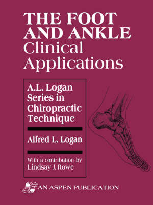 The Foot and Ankle: Clinical Applications - Alfred Logan, Lindsay Rowe
