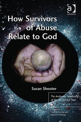 How Survivors of Abuse Relate to God -  Susan Shooter