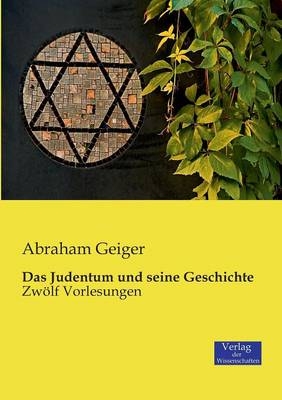 Das Judentum und seine Geschichte - Abraham Geiger