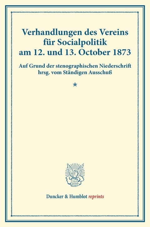 Verhandlungen des Vereins f&uuml;r Socialpolitik am 12. und 13. October 1873. - 