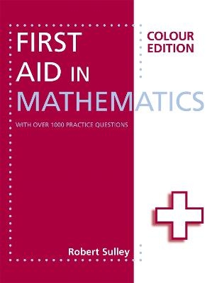 First Aid in Mathematics Colour Edition - Robert Sulley