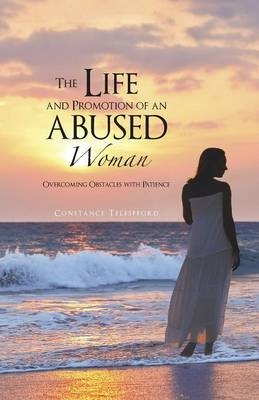 The Life and Promotion of an Abused Woman - Constance Telesfford